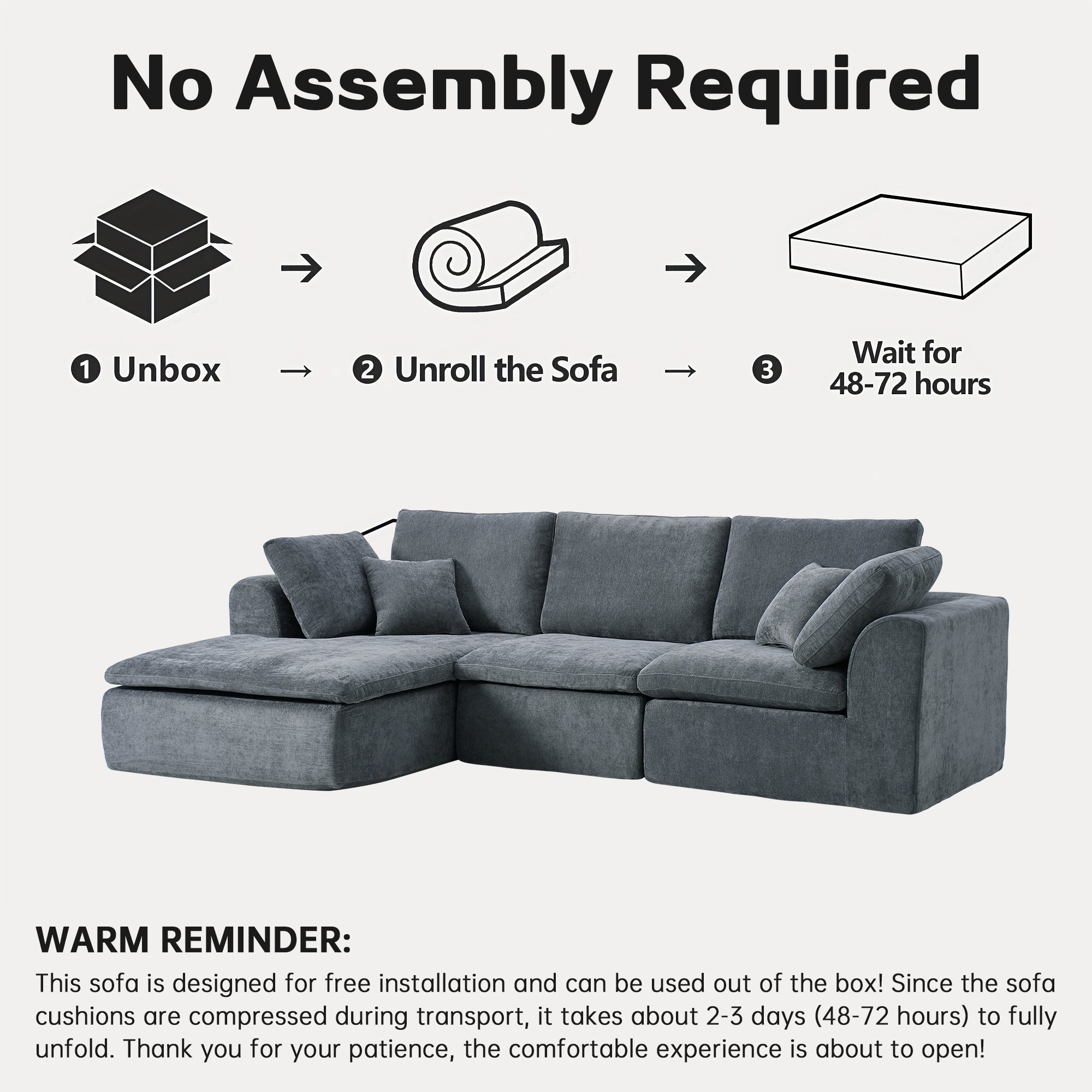 No assembly required for L-shaped sectional sofa with chaise, simply unbox, unroll, and wait for full expansion.